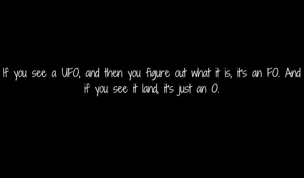 WeirdMindImages's tweet photo. If you see a UFO, and then you figure out what it is, it's an FO. And if you see it land, it's just an O. #ShowerTh… https://t.co/L5ekwFV3a6