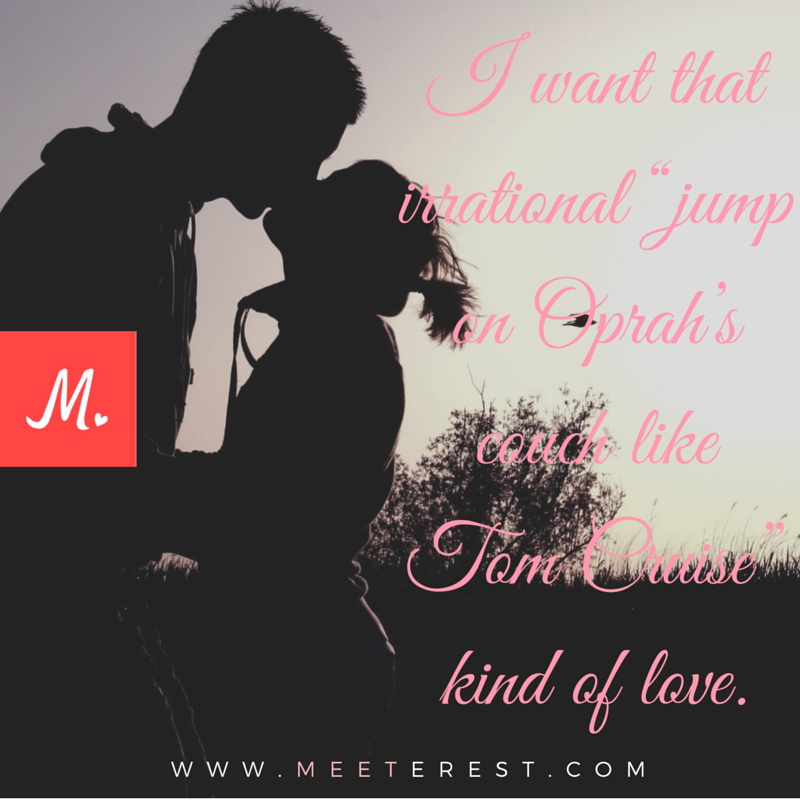 meeterests's tweet photo. "I want that irrational jump on Oprah’s couch like Tom Cruise kind of love." - Meeterest #dating #love #quote https://t.co/i5PVjfEJCC