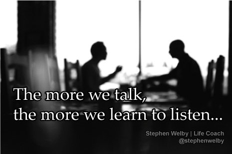 stephenwelby's tweet photo. The more we talk, the more we learn to listen... @stephenwelby #selfhelp #coaching #RT https://t.co/iTyY3lCaHQ