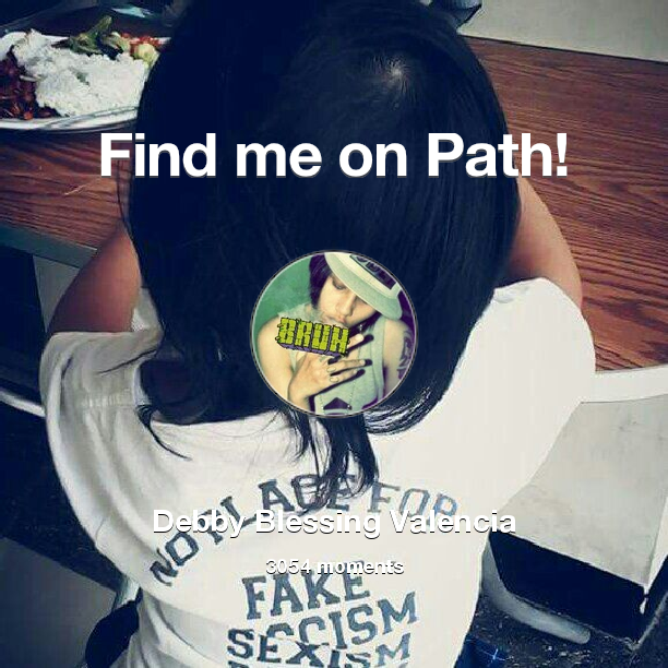 Find me on #Path now! Go to path.com/profile/4GBNT2