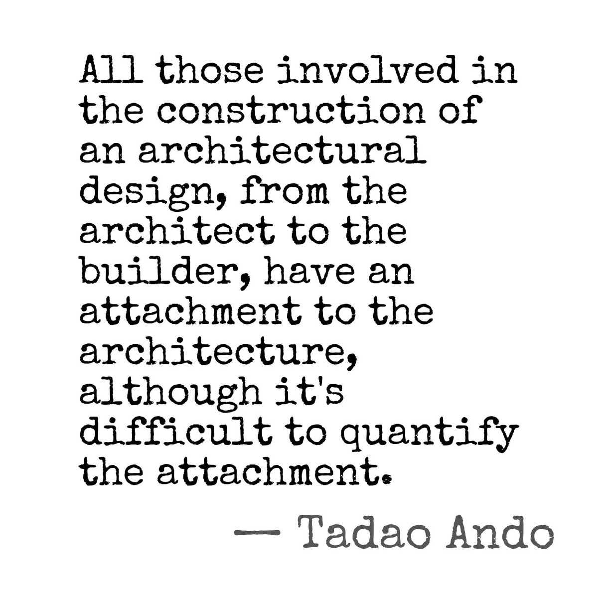 1_qad's tweet image. "All those involved in the construction of an architectural design, from the..." by Tadao Ando #architecture #quote