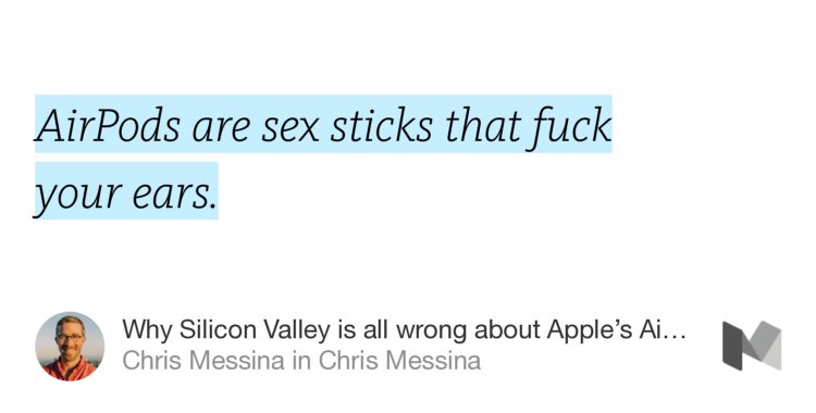 “AirPods are sex sticks that fuck your ears.” — <a href="/chrismessina/">Chris Messina</a> medium.com/chris-messina/…