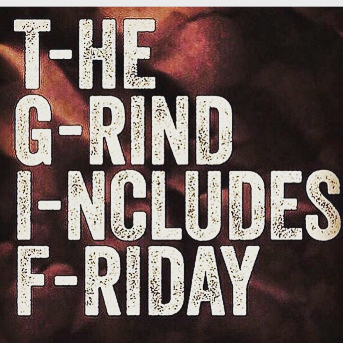 TGIF - The Grind Includes Friday