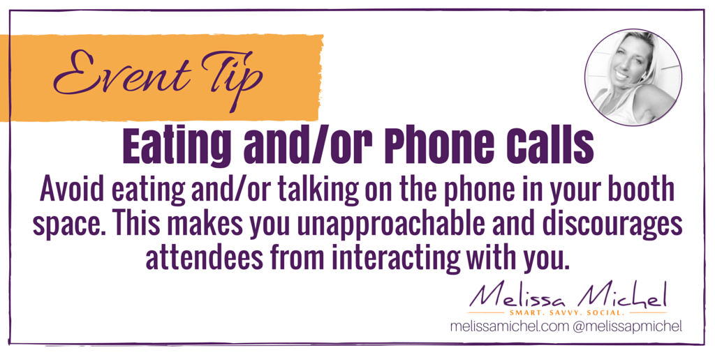#Event Tip: Eating and/or talking on the phone in your booth makes you unapproachable! #exhibitor #tradeshowtips