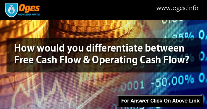 ogesinfo's tweet image. How would you differentiate between #FreeCashFlow &amp;amp; #OperatingCashFlow ? oges.info/v2/question/14…