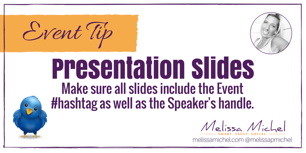 #Event Tip: Make sure all slides include the Event #hashtag as well as the Speaker's handle. #tradeshowtips