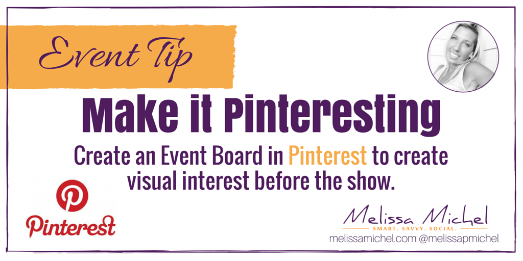 #Event Tip: Make it PINTERESTING! Create an Event Board in Pinterest to create visual interest before the show.