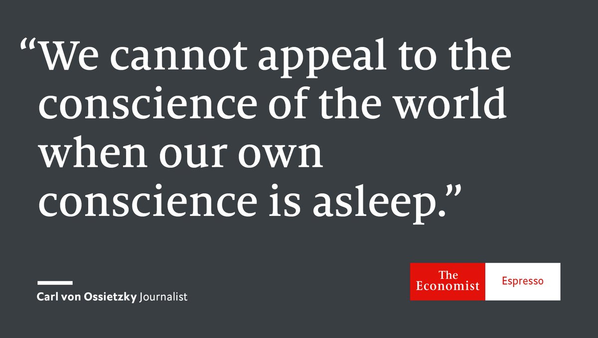 Our quote of the day is from German journalist and Nobel peace prize winner Carl von Ossietzky