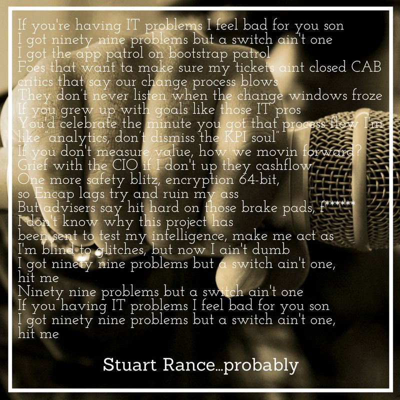 Here <a href="/StuartRance/">Stuart Rance</a> I wrote you the 1st verse of that #ITSM rap...with a little help from Jay-Z  🎤 Just like normal rap it makes no sense 😂