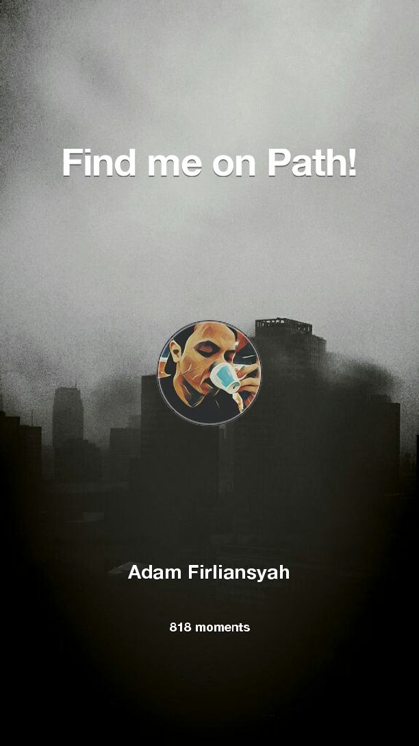 Find me on #Path now! Go to path.com/profile/2EZqOq