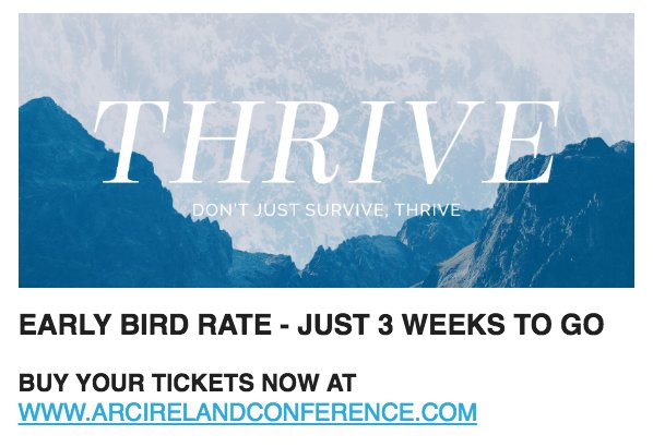 Early bird rates for Thrive conference are available for just 3 more weeks until 11 Oct. Get  tickets now at arcirelandconference.com