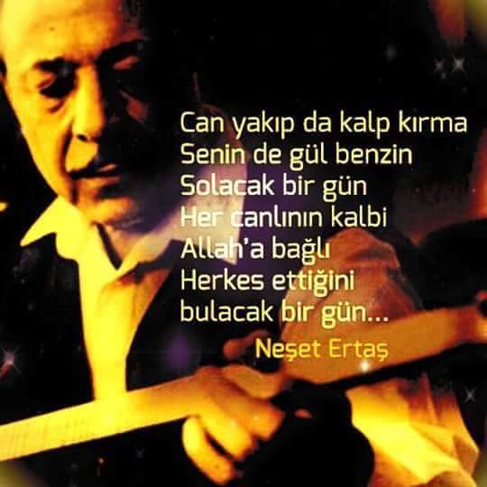 Bana öldü demeyin, yoruldu gitti deyin.
Saygıyla ve rahmetle anıyoruz... #NeşetErtaş