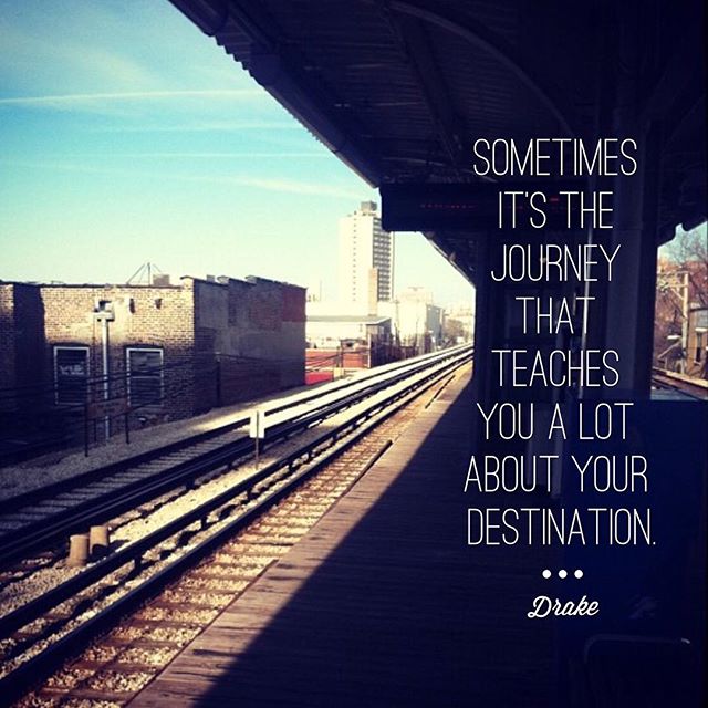 "Sometimes it's the journey that teaches you a lot about your destination." 
- Drake #CareerGoals