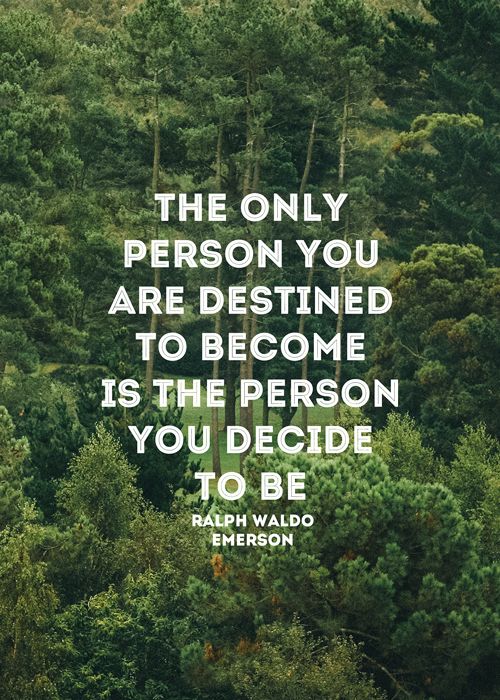 "The only person you are destined to become is the person you decide to be." Ralph Waldo Emerson #TuesdayMotivation