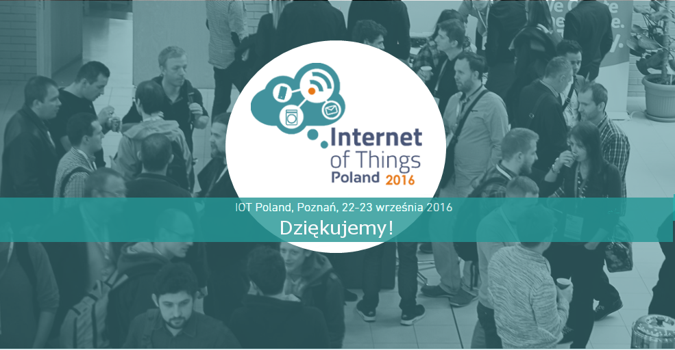 Dziękujemy, że byliście z nami podczas <a href="/iotpoland/">IoTPoland</a> 2016! / Thank you for being with us <a href="/iotpoland/">IoTPoland</a> 2016!