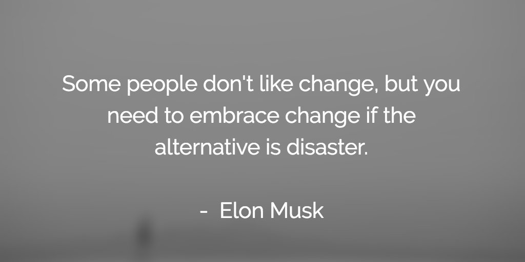 cammipham's tweet photo. Some people don't like change, but you need to embrace change if the alternative is disaster. - @ElonMusk #NoBStalk https://t.co/IkP0fPYEcC