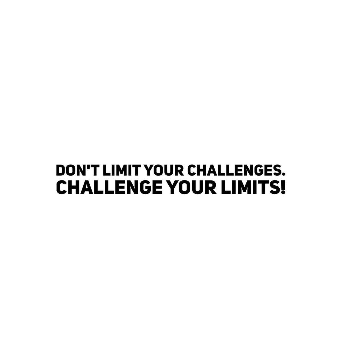 Don't limit your challenges. Challenge your limits! #friday