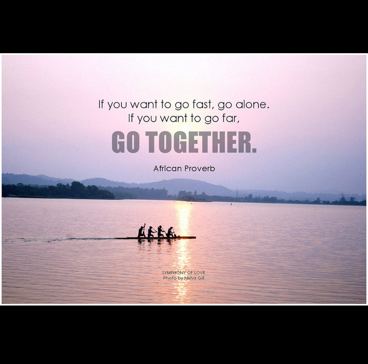 Fast alone. If you want to go fast go alone. if you want to go far go together. go together. go far.