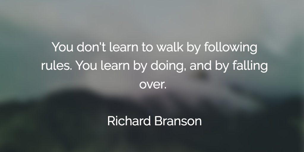 You don't learn to walk by following rules. You learn by doing, and by falling over. - <a href="/richardbranson/">Richard Branson</a> #NoBSTalk