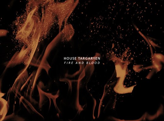 House Targaryen
Words: Fire and Blood