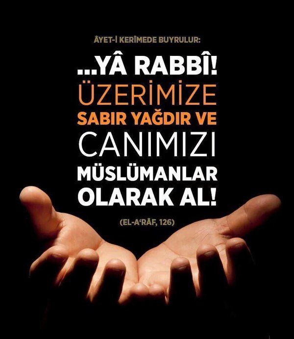 Ey Rabbimiz! Üzerimize sabır yağdır ve Müslüman olarak bizim canımızı al.|[Araf-126