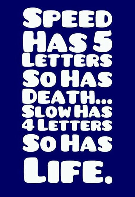 safetyonourroad's tweet image. SPEED has 5 letters so has Death.
SLOW has 4 letters so has LIFE.
Slow&amp;amp;steady win d race, drive wit care 2 liv again