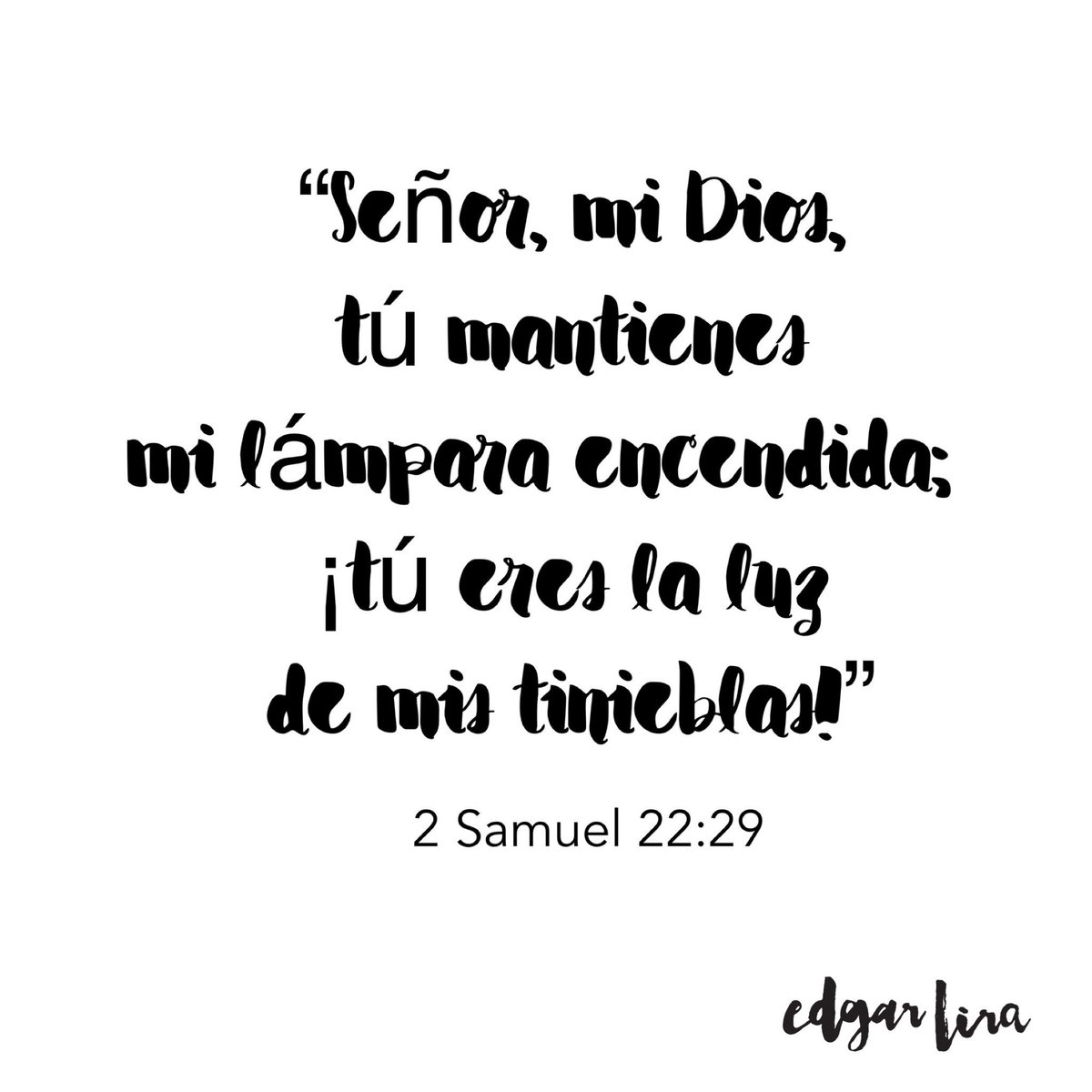 “Señor, mi Dios, tú mantienes mi lámpara encendida; ¡tú eres la luz de mis tinieblas!”