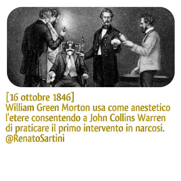 [16 ottobre 1846]
William Green Morton usa come anestetico #etere consentendo a John Collins Warren di praticare primo intervento in narcosi