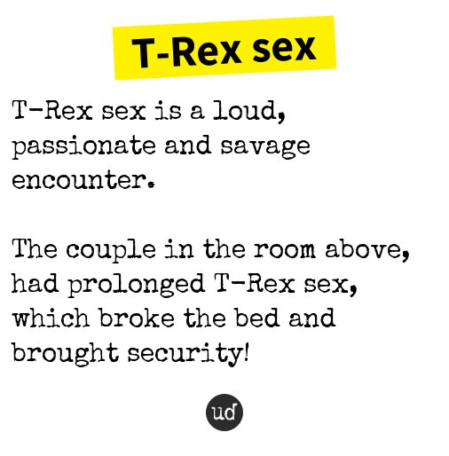 Urban Dictionary On Twitter T Rex Sex T Rex Sex Is A Loud