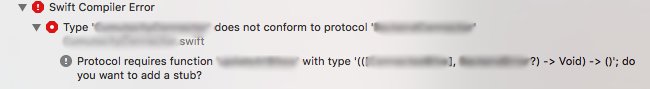 Swift Compiler Error
Type 'REDACTED' does not conform to protocol 'REDACTED'
Protocol requires function 'REDACTED' with type '(([REDACTED], REDACTED?) -> Void) -> ()'; do you want to add a stub?