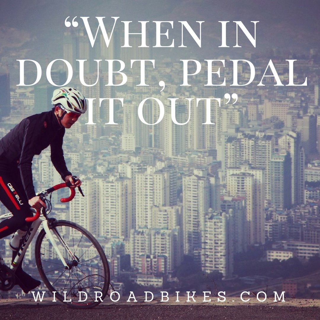 wildroadbikes's tweet photo. “When in doubt, pedal it out” - https://t.co/DcSPzfdbQt #mtb #roadbike #mountainbike #quote #quotes #motivational https://t.co/WsEboVgHjd