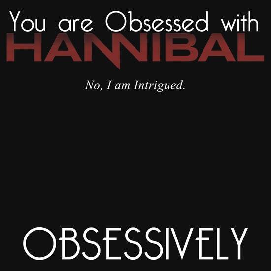 DXLecter's tweet photo. Any time someone tells me I'm obsessed with #Hannibal, I reply with, "I'm intrigued."  #APrizedPatient https://t.co/HuU8Y1XB2L
