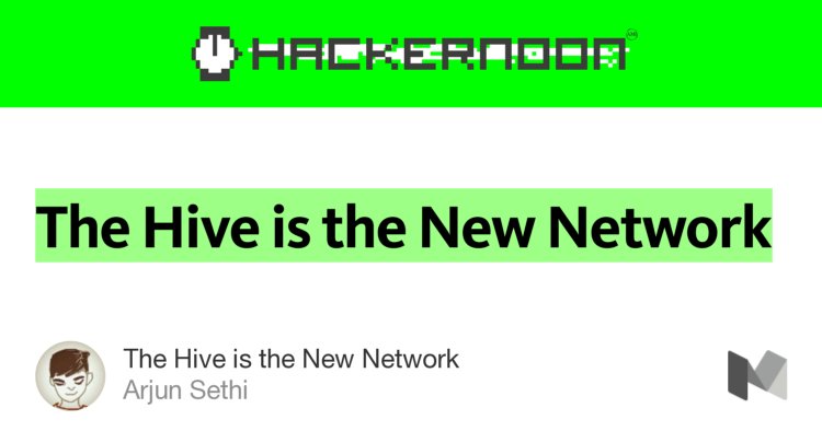 “The Hive is the New Network” from “The Hive is the New Network” by Arjun Sethi.