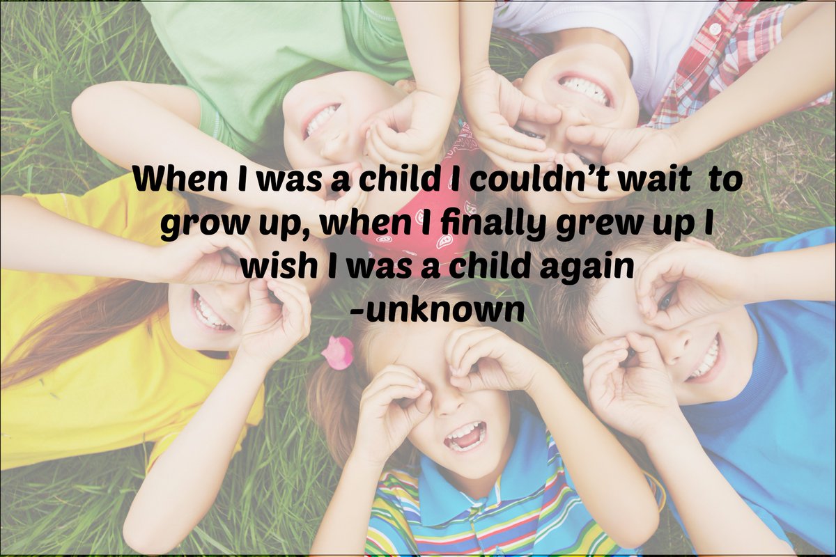 When I was a child i couldn't wait to grow up, when I finally grew up I wish I was a child again
