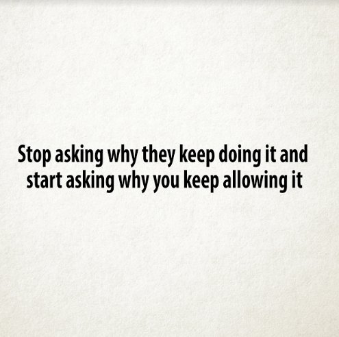 mindyourbr's tweet image. Stop asking why they keep doing it and start asking why you keep allowing it.