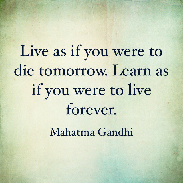 Life Live As If You Were To Die Tomorrow Learn As If You Were To Live Forever Mahatma Gandhi Fridayreads T Co Kdfuhts2dm Twitter