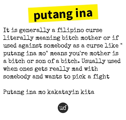 Urban Dictionary on X: @ntsdrgnls putang ina: It is generally a filipino  curse literally meaning   /  X