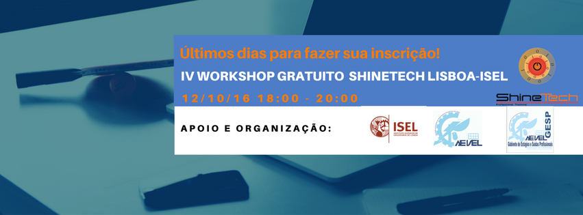 ShineTechCursos's tweet image. IV WORKSHOP GRATUITO SHINETECH LISBOA – ISEL Edifício F, Auditório Chagas Gomes. DIA 12/10/2016, 18H00  Inscrição: shinetech.co/events