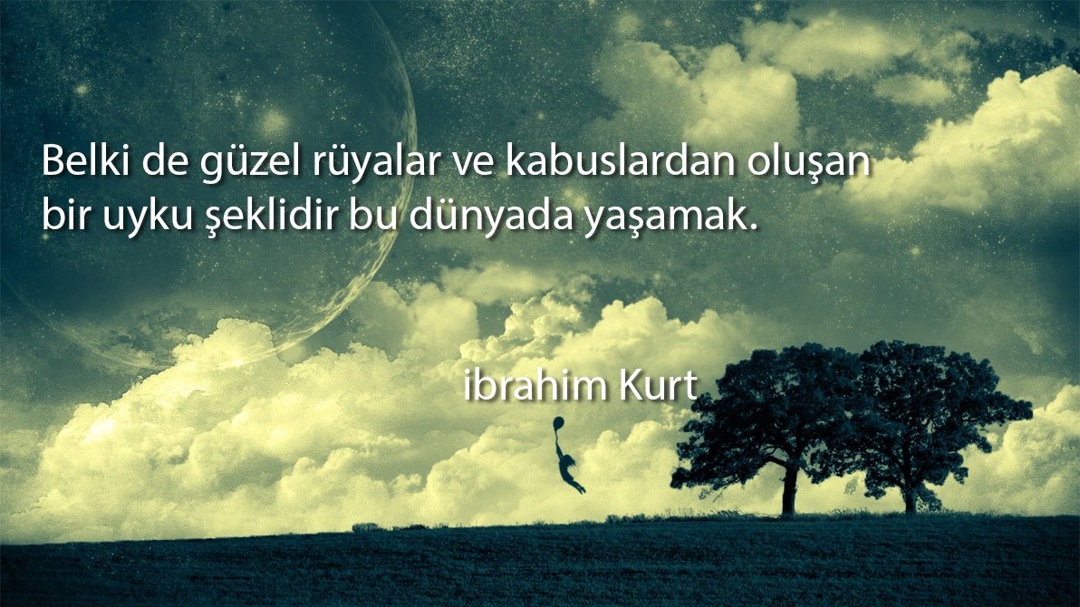 Belki de güzel rüyalar ve kabuslardan oluşan bir uyku şeklidir bu dünyada yaşamak.
[ibrahim Kurt]