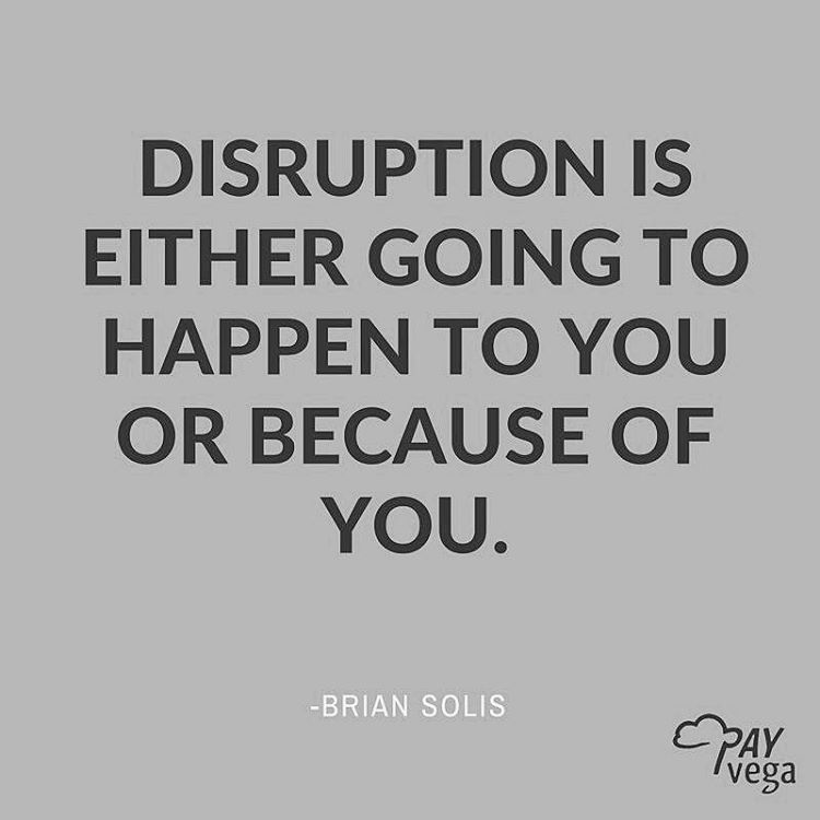 briansolis's tweet photo. “Eventually...disruption is either going to happen to you or because of you.” via @payvega_ind https://t.co/NTwPuT7v47