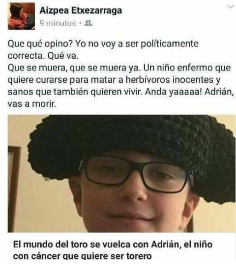 joosearodriguez's tweet photo. #Noticia: Una antitaurina desea la muerte de un niño de 8 años enfermo de cáncer.
Vergüenza, asco, ni siquiera se le puede llamar persona. https://t.co/fLL9gtMYr5