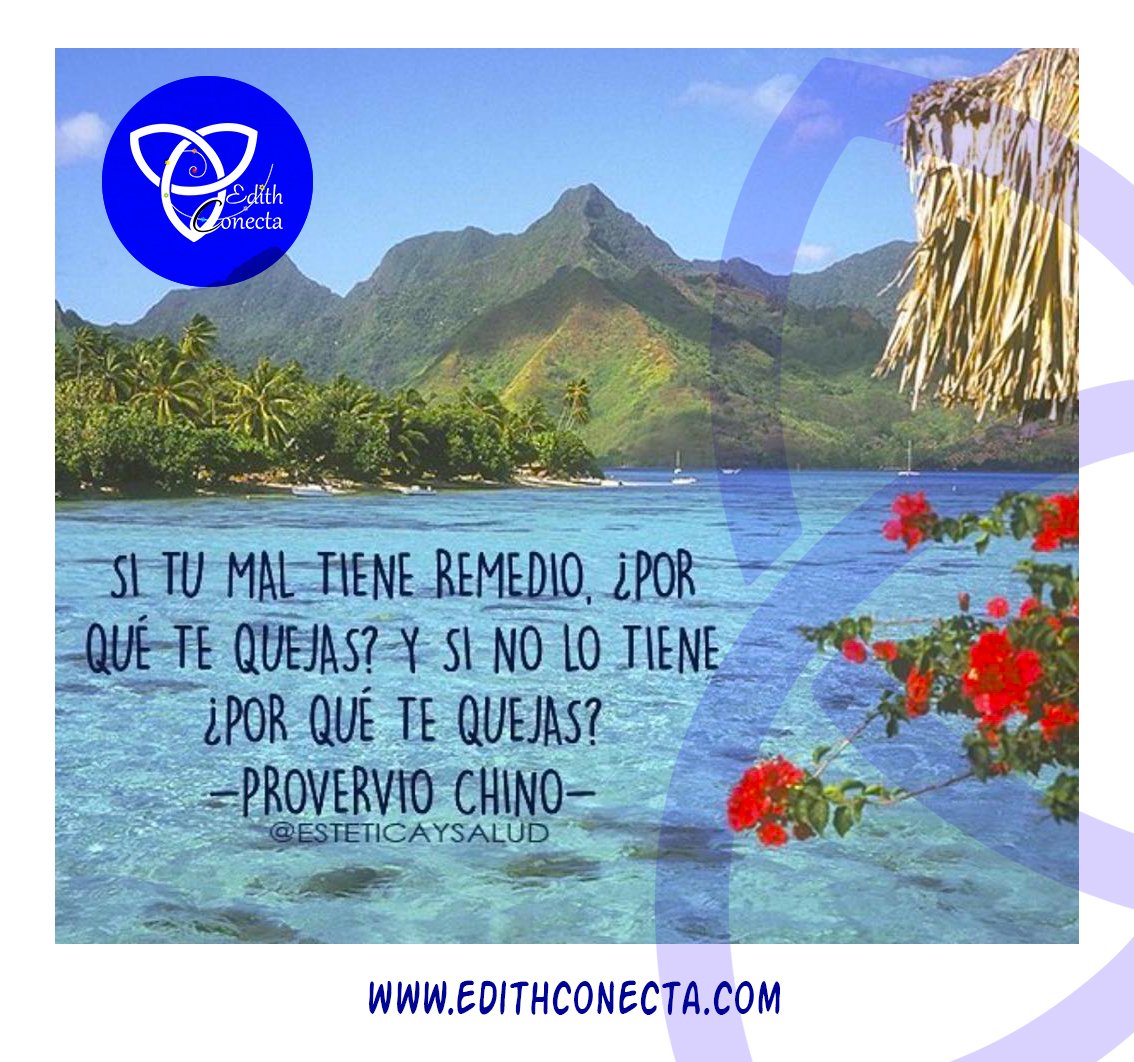 EdithConecta's tweet photo. Si tu mal tiene remedio ¿Por qué te quejas? y si no lo tiene ¿Por qué te quejas?. Provervio Chino. #ConectaConEdith https://t.co/BplvNiqa5f