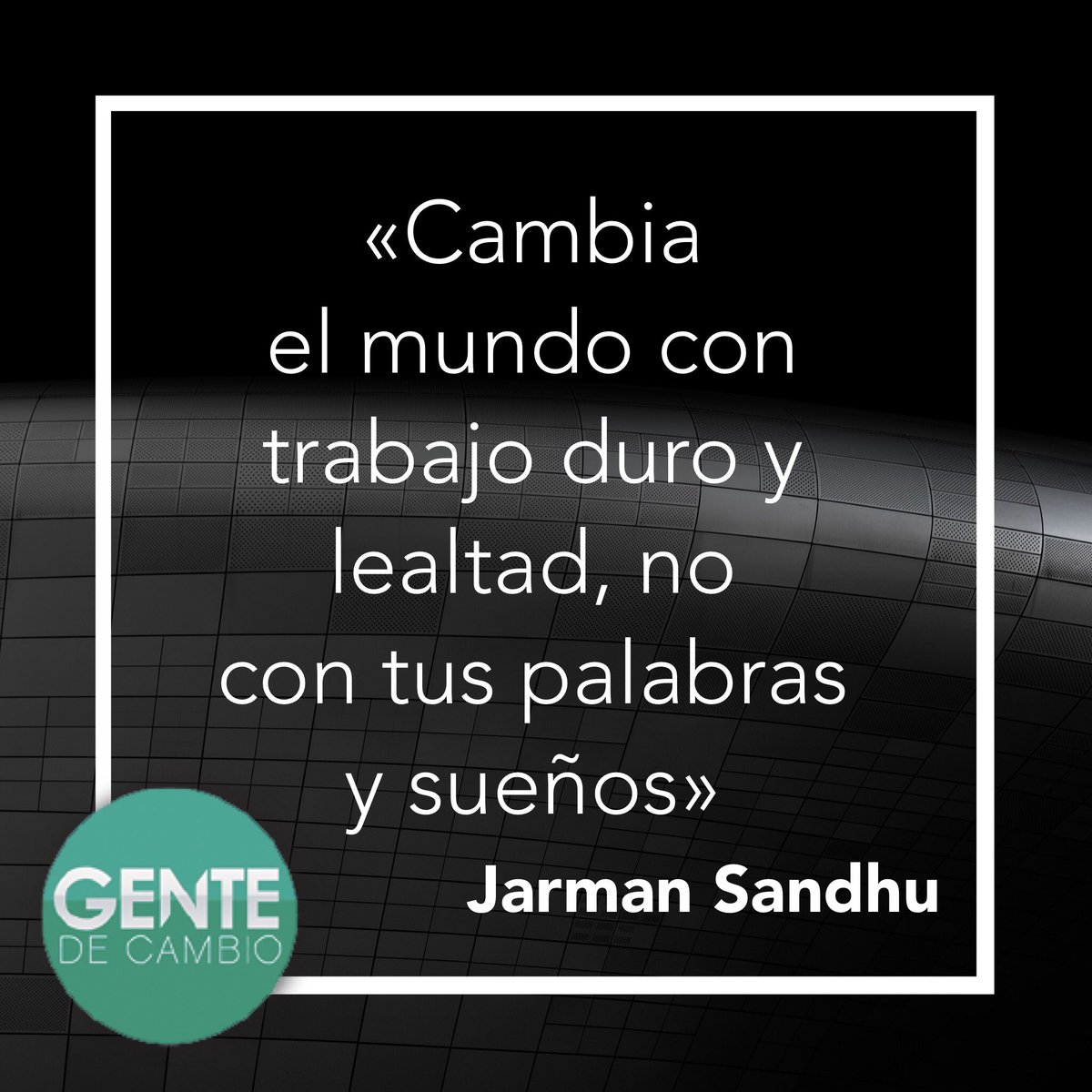 Gentedecambiotv's tweet photo. «Cambia el mundo con trabajo duro y lealtad, no con tus palabras y sueños»  —Jarman Sandhu 
#GenteDeCambio #trabajo #esfuerzo https://t.co/DmurvGYHwl