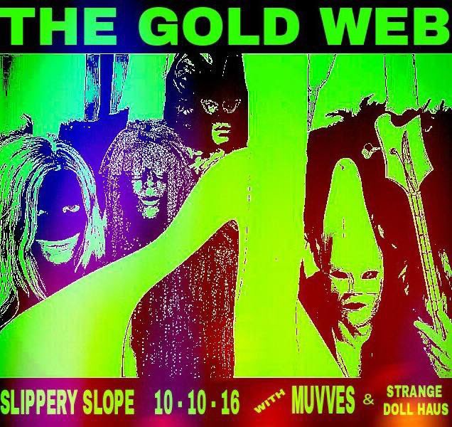 Monday 10/10 <a href="/TheGoldWeb/">THE GOLD WEB</a> Muvves and Strange Doll Haus live. No cover/dollar beers and free skeeball all night. 9pm.