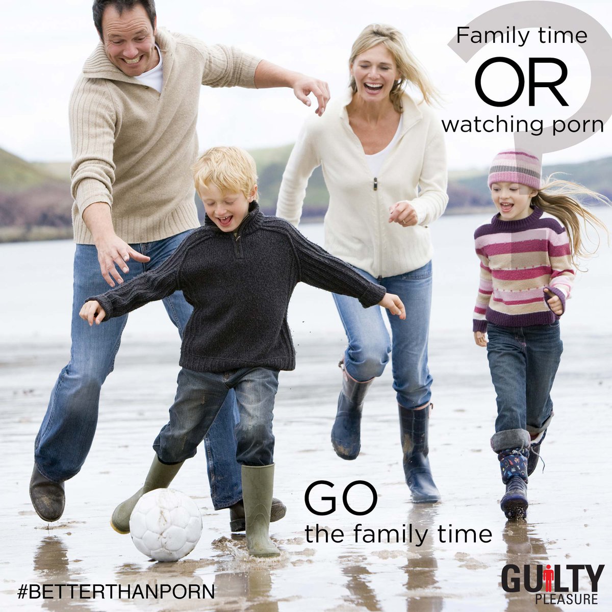 Browsing erotic videos and pictures will leave you lonely. We guarantee spending time having fun with your family is heaps #betterthanporn