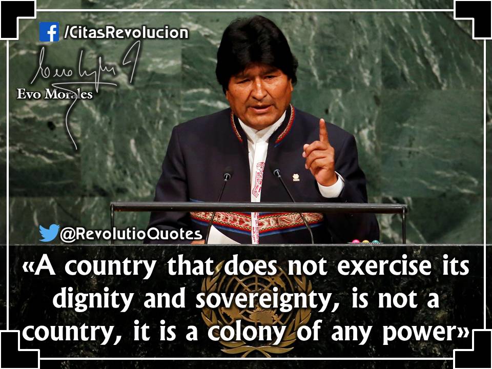 RevolutioQuotes's tweet photo. Evo Morales: «A country that does not exercise its dignity and sovereignty, is not a country, it is a colony of any power» https://t.co/CFRShcMK6D