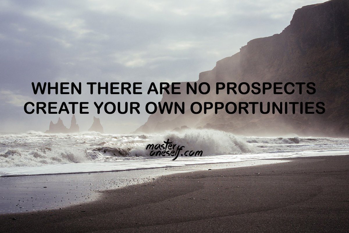 When there are no prospects, create your own opportunities.
masteroneself.com/carve