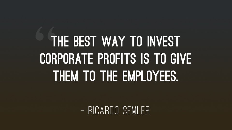 ricardosemler's tweet photo. Investing corporate profits into your employees gives you the best return. #LetsLeadWise https://t.co/PgS7i20a4j