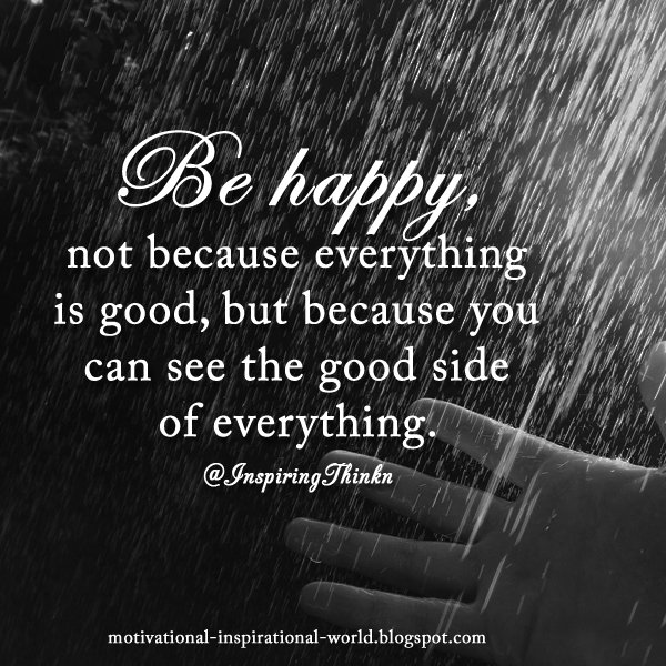 InspiringThinkn's tweet photo. Be happy, not because everything is good, but because you can see the good side of everything. Anon #inspiration https://t.co/wlBY3k7EUF