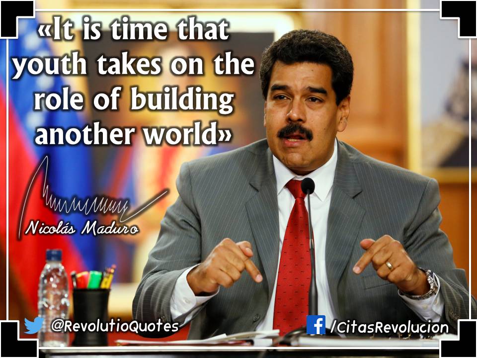 RevolutioQuotes's tweet photo. @NicolasMaduro: «It is time that youth takes on the role of building another world» https://t.co/t3v2yAAin2
